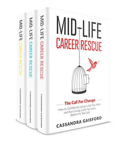 Mid-Life Career Rescue Series Box Set (Books 1-3):The Call For Change, What Makes You Happy, Employ Yourself: How to change careers, confidently leave ... you hate, and start living a life you love,