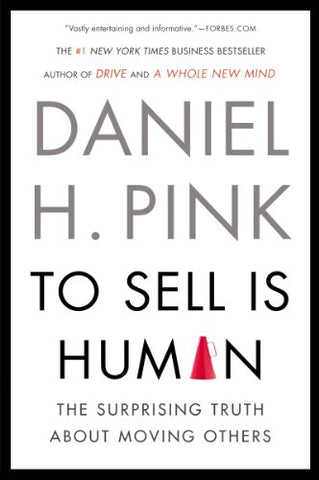 To Sell Is Human: The Surprising Truth About Moving Others