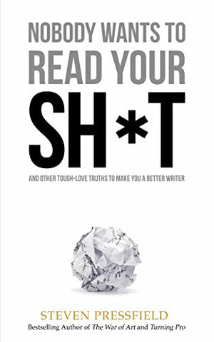 Nobody Wants to Read Your Sh*t: Why That Is And What You Can Do About It