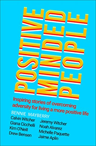 Positive Minded People: Inspiring stories of overcoming adversity for living a more positive life