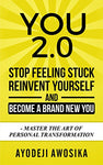 You 2.0: Stop Feeling Stuck, Reinvent Yourself, and Become a Brand New You - Master the Art of Personal Transformation