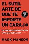 El sutil arte de que te importe un caraj*: Un enfoque disruptivo para vivir una buena vida (Spanish Edition)