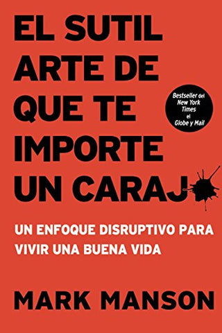 El sutil arte de que te importe un caraj*: Un enfoque disruptivo para vivir una buena vida (Spanish Edition)