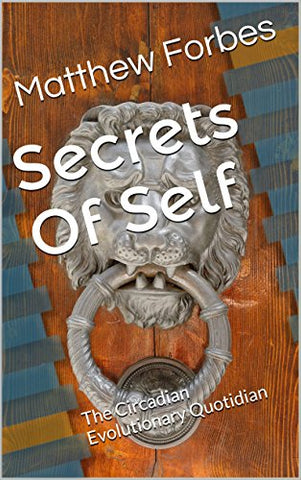 Secrets Of Self: The Circadian Evolutionary Quotidian