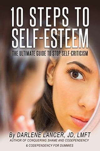10 Steps to Self-Esteem - The Ultimate Guide to Stop Self-Criticism