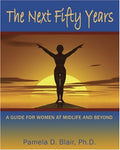 The Next Fifty Years: A Guide for Women at Midlife and Beyond: A Guidebook for Women at Mid-life and Beyond